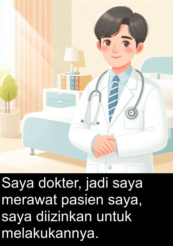 pasien: Saya dokter, jadi saya merawat pasien saya, saya diizinkan untuk melakukannya.