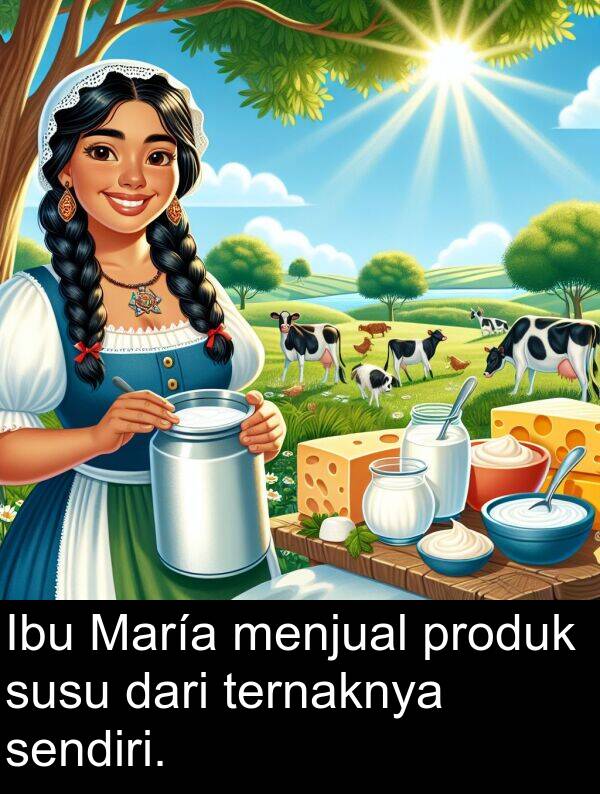 sendiri: Ibu María menjual produk susu dari ternaknya sendiri.