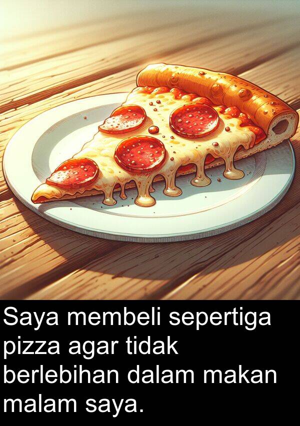 sepertiga: Saya membeli sepertiga pizza agar tidak berlebihan dalam makan malam saya.