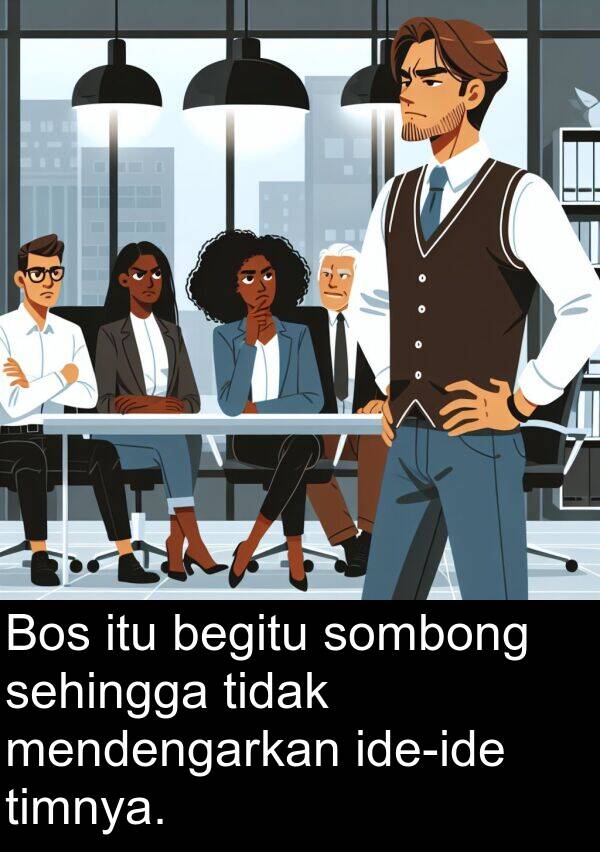 begitu: Bos itu begitu sombong sehingga tidak mendengarkan ide-ide timnya.