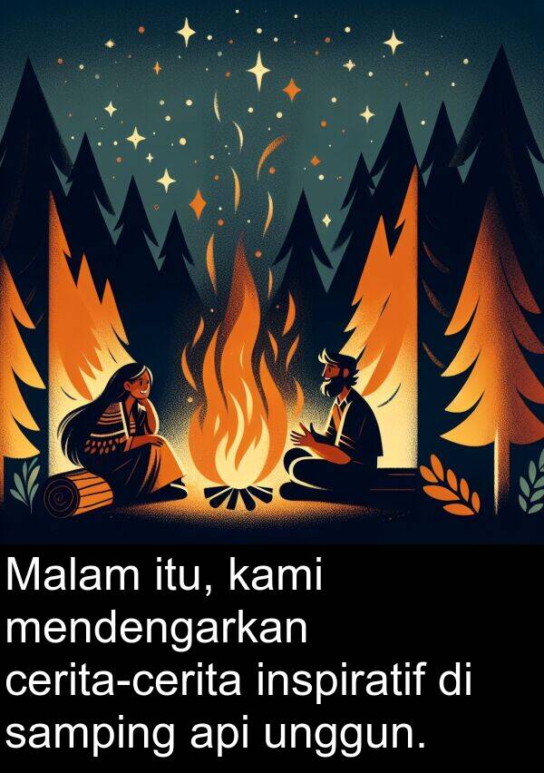 unggun: Malam itu, kami mendengarkan cerita-cerita inspiratif di samping api unggun.