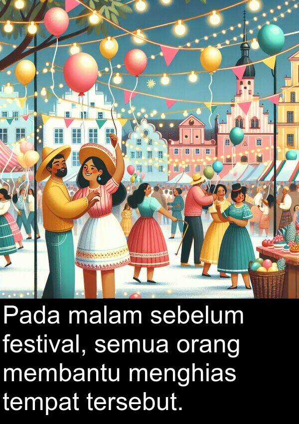 sebelum: Pada malam sebelum festival, semua orang membantu menghias tempat tersebut.