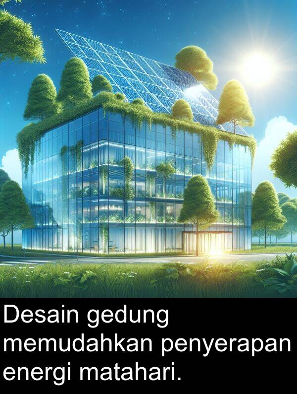 gedung: Desain gedung memudahkan penyerapan energi matahari.