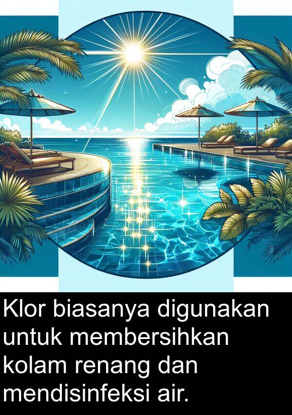 renang: Klor biasanya digunakan untuk membersihkan kolam renang dan mendisinfeksi air.