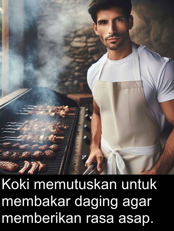 daging: Koki memutuskan untuk membakar daging agar memberikan rasa asap.