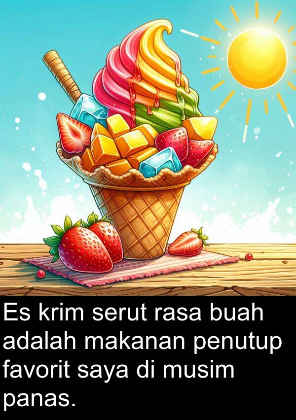 panas: Es krim serut rasa buah adalah makanan penutup favorit saya di musim panas.