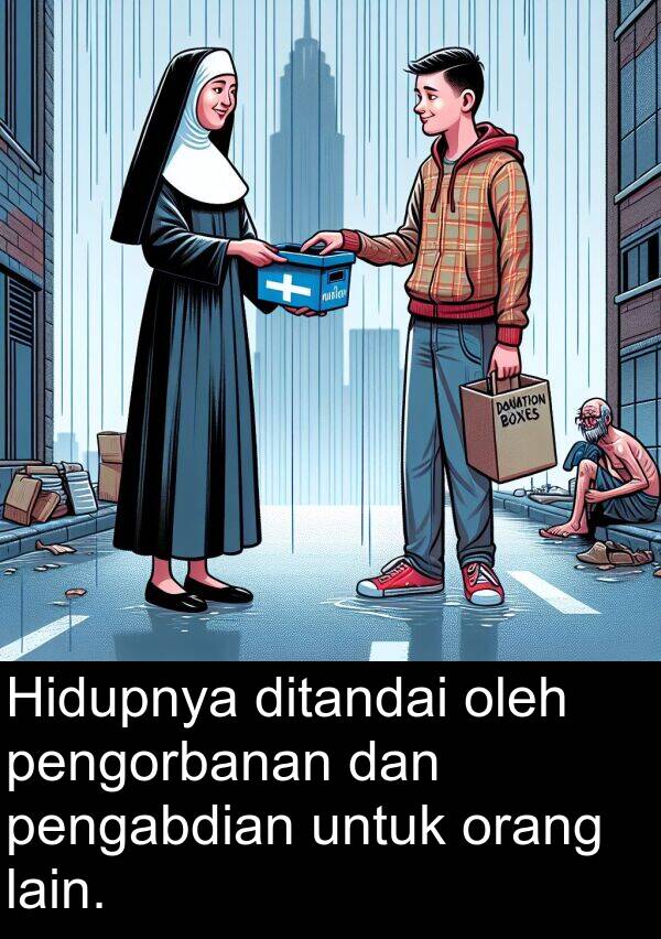 oleh: Hidupnya ditandai oleh pengorbanan dan pengabdian untuk orang lain.