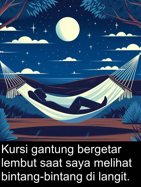 lembut: Kursi gantung bergetar lembut saat saya melihat bintang-bintang di langit.