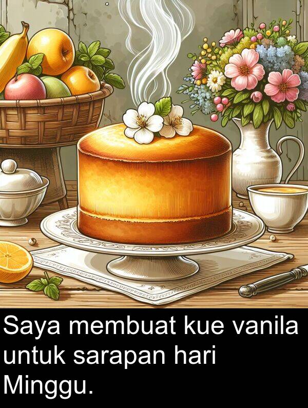 hari: Saya membuat kue vanila untuk sarapan hari Minggu.