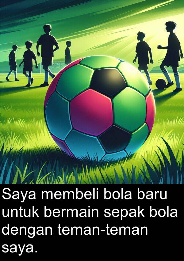 sepak: Saya membeli bola baru untuk bermain sepak bola dengan teman-teman saya.