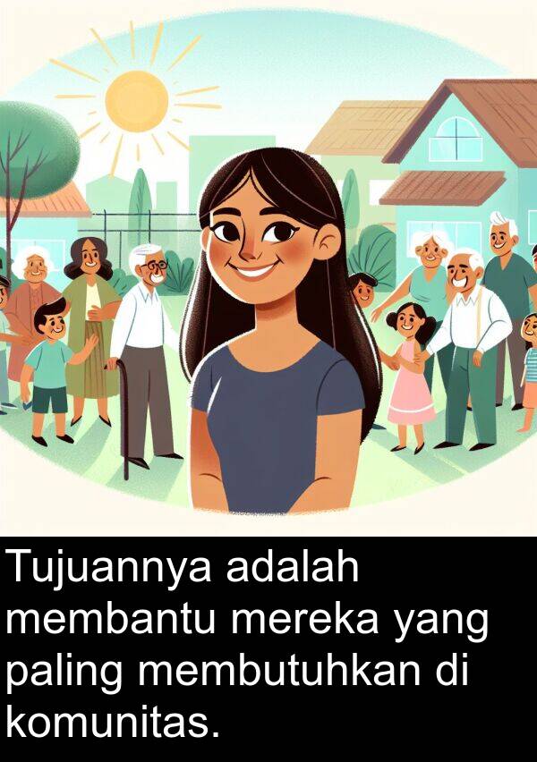 paling: Tujuannya adalah membantu mereka yang paling membutuhkan di komunitas.