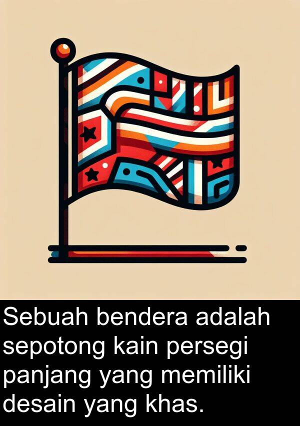 kain: Sebuah bendera adalah sepotong kain persegi panjang yang memiliki desain yang khas.