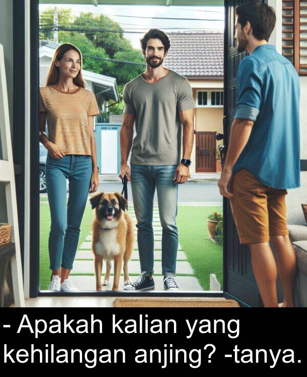 kehilangan: - Apakah kalian yang kehilangan anjing? -tanya.