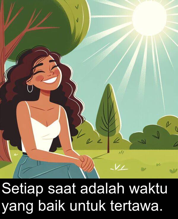 waktu: Setiap saat adalah waktu yang baik untuk tertawa.