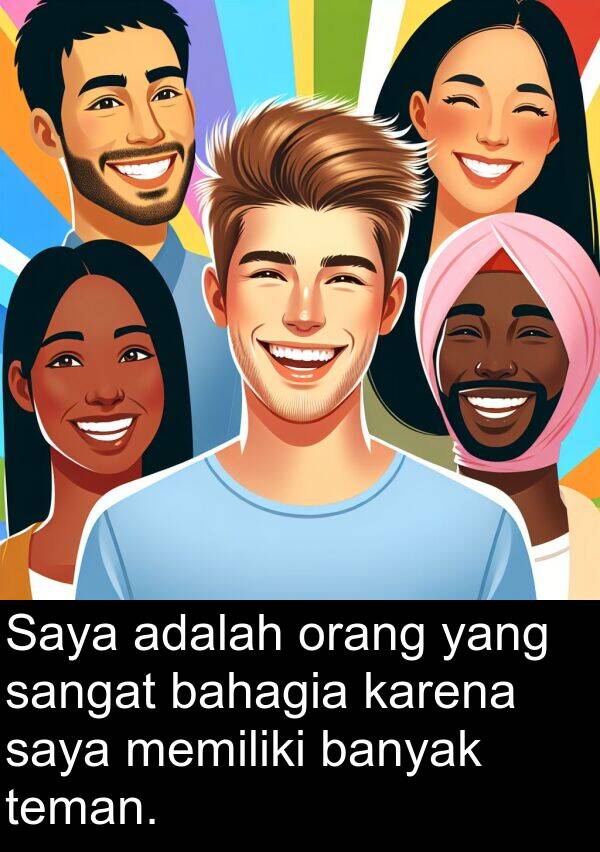 teman: Saya adalah orang yang sangat bahagia karena saya memiliki banyak teman.