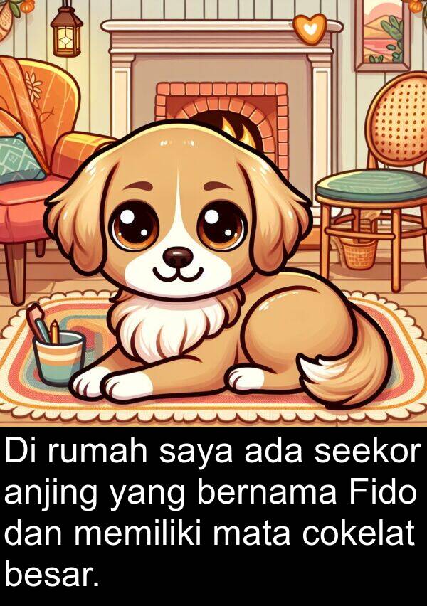 cokelat: Di rumah saya ada seekor anjing yang bernama Fido dan memiliki mata cokelat besar.