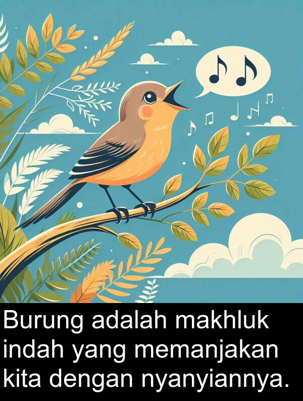 nyanyiannya: Burung adalah makhluk indah yang memanjakan kita dengan nyanyiannya.