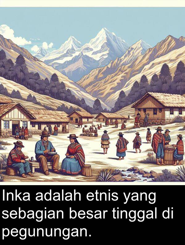 pegunungan: Inka adalah etnis yang sebagian besar tinggal di pegunungan.