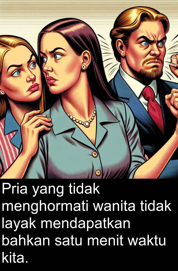 waktu: Pria yang tidak menghormati wanita tidak layak mendapatkan bahkan satu menit waktu kita.