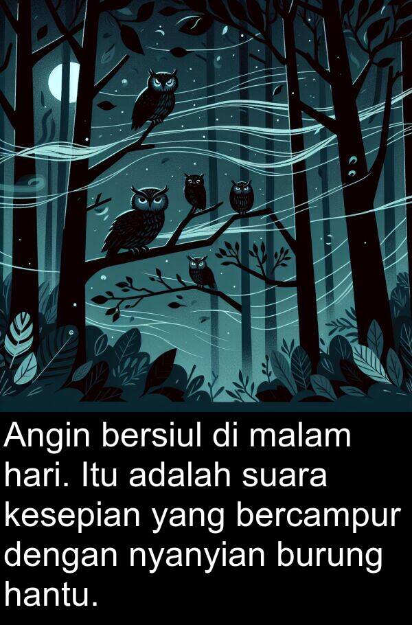 hantu: Angin bersiul di malam hari. Itu adalah suara kesepian yang bercampur dengan nyanyian burung hantu.