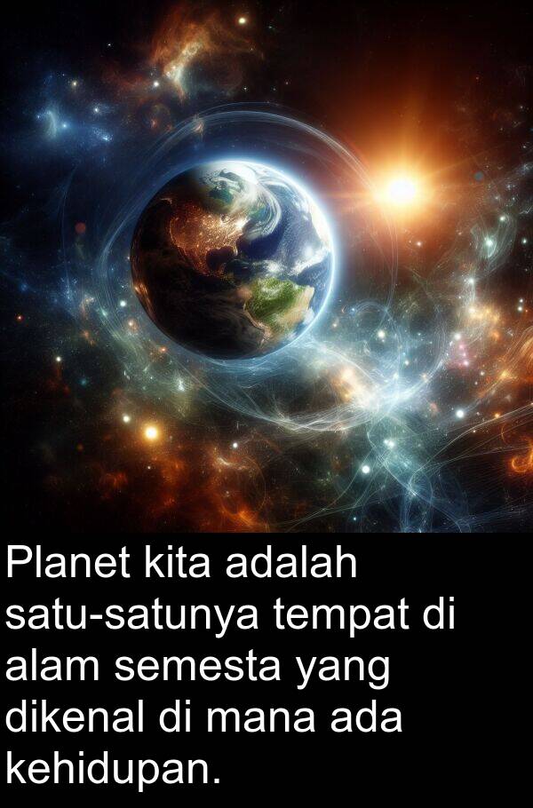 kehidupan: Planet kita adalah satu-satunya tempat di alam semesta yang dikenal di mana ada kehidupan.