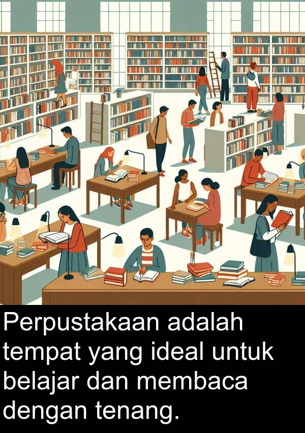 tenang: Perpustakaan adalah tempat yang ideal untuk belajar dan membaca dengan tenang.