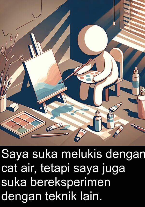 lain: Saya suka melukis dengan cat air, tetapi saya juga suka bereksperimen dengan teknik lain.