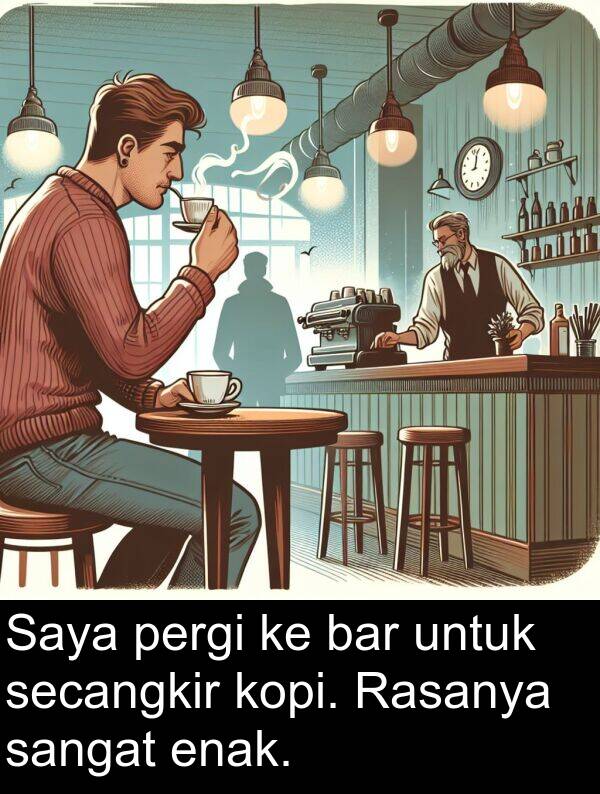 enak: Saya pergi ke bar untuk secangkir kopi. Rasanya sangat enak.