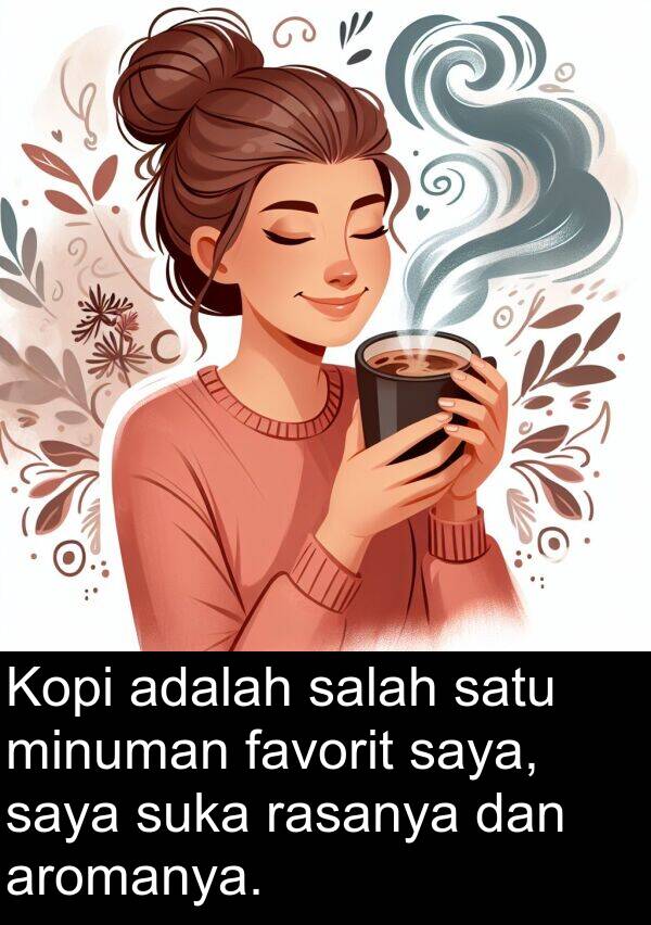 rasanya: Kopi adalah salah satu minuman favorit saya, saya suka rasanya dan aromanya.