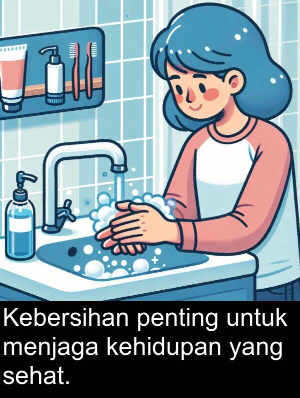 kehidupan: Kebersihan penting untuk menjaga kehidupan yang sehat.