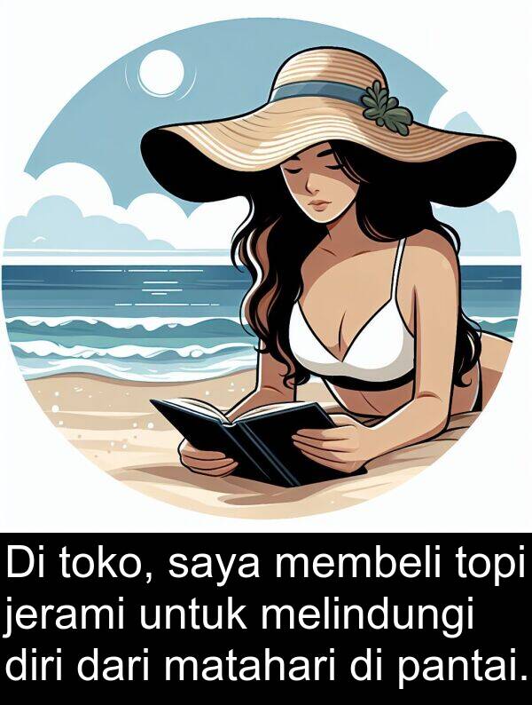 pantai: Di toko, saya membeli topi jerami untuk melindungi diri dari matahari di pantai.