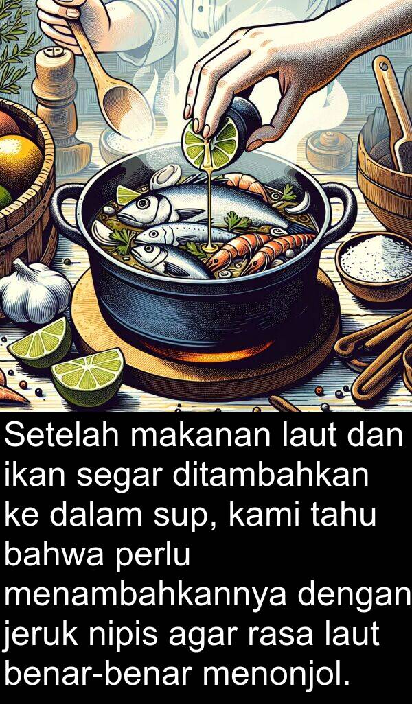 jeruk: Setelah makanan laut dan ikan segar ditambahkan ke dalam sup, kami tahu bahwa perlu menambahkannya dengan jeruk nipis agar rasa laut benar-benar menonjol.