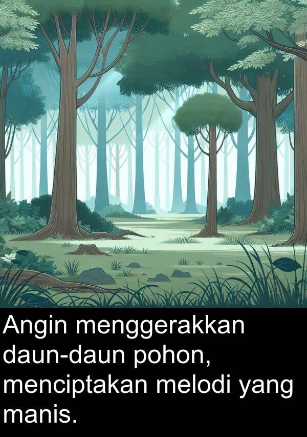 melodi: Angin menggerakkan daun-daun pohon, menciptakan melodi yang manis.