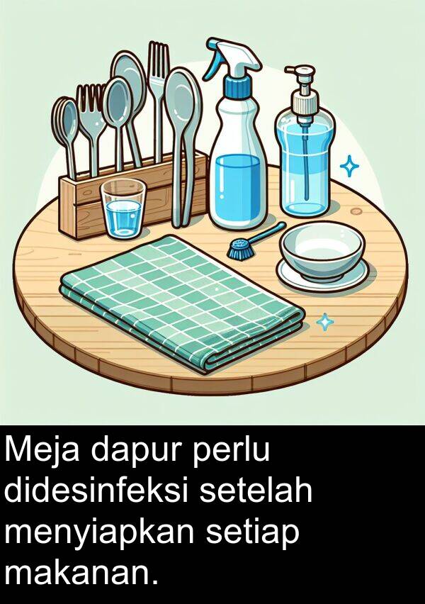 didesinfeksi: Meja dapur perlu didesinfeksi setelah menyiapkan setiap makanan.