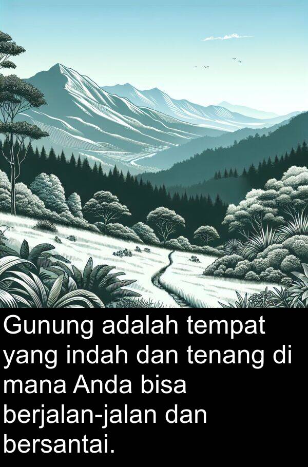 tenang: Gunung adalah tempat yang indah dan tenang di mana Anda bisa berjalan-jalan dan bersantai.