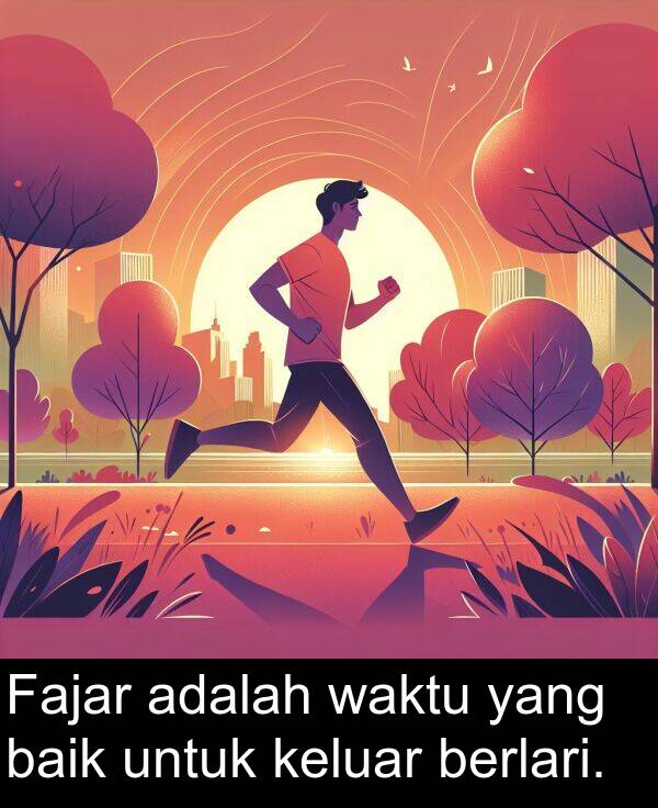 keluar: Fajar adalah waktu yang baik untuk keluar berlari.