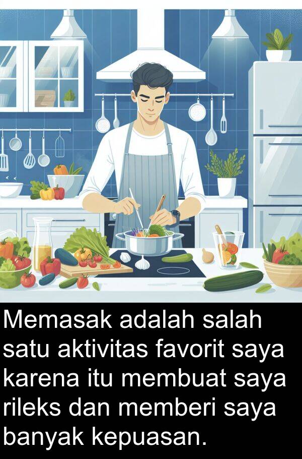 rileks: Memasak adalah salah satu aktivitas favorit saya karena itu membuat saya rileks dan memberi saya banyak kepuasan.