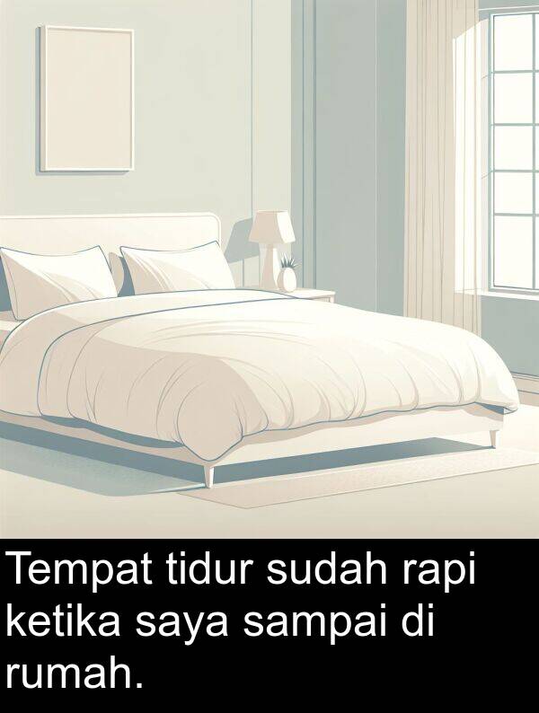 rumah: Tempat tidur sudah rapi ketika saya sampai di rumah.