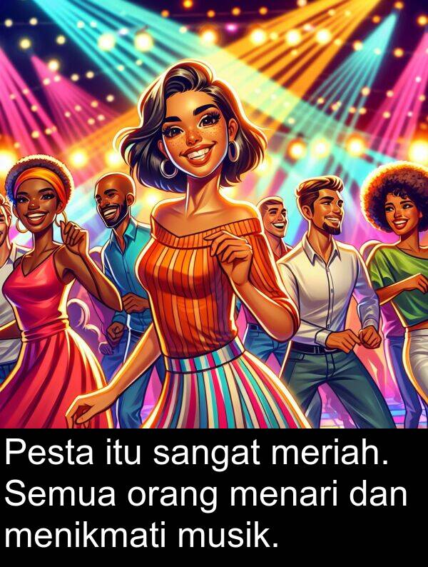 orang: Pesta itu sangat meriah. Semua orang menari dan menikmati musik.