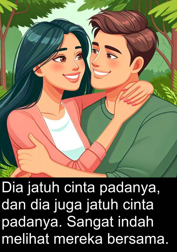 cinta: Dia jatuh cinta padanya, dan dia juga jatuh cinta padanya. Sangat indah melihat mereka bersama.