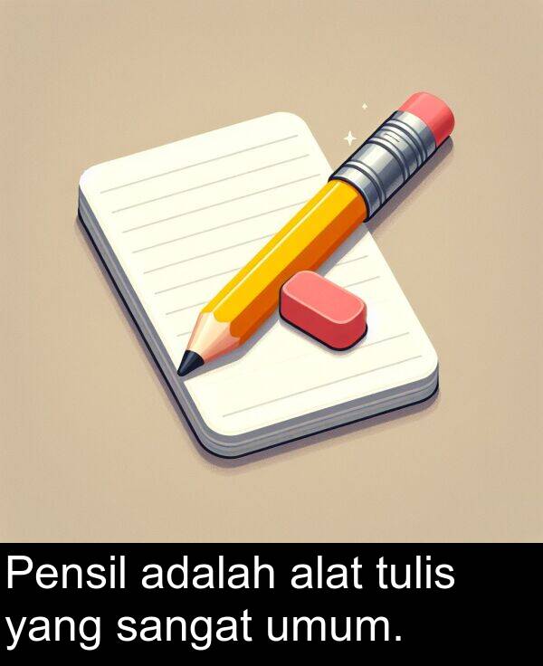 yang: Pensil adalah alat tulis yang sangat umum.