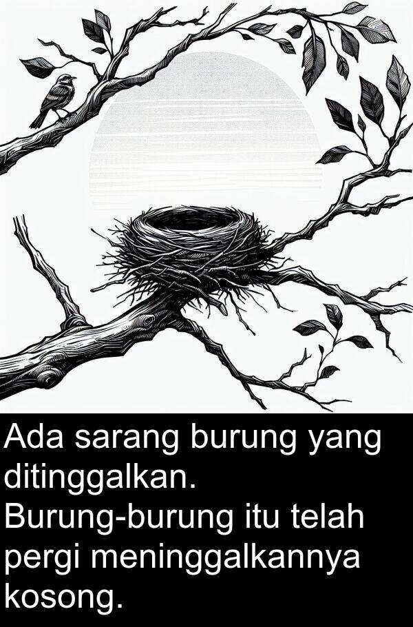 kosong: Ada sarang burung yang ditinggalkan. Burung-burung itu telah pergi meninggalkannya kosong.