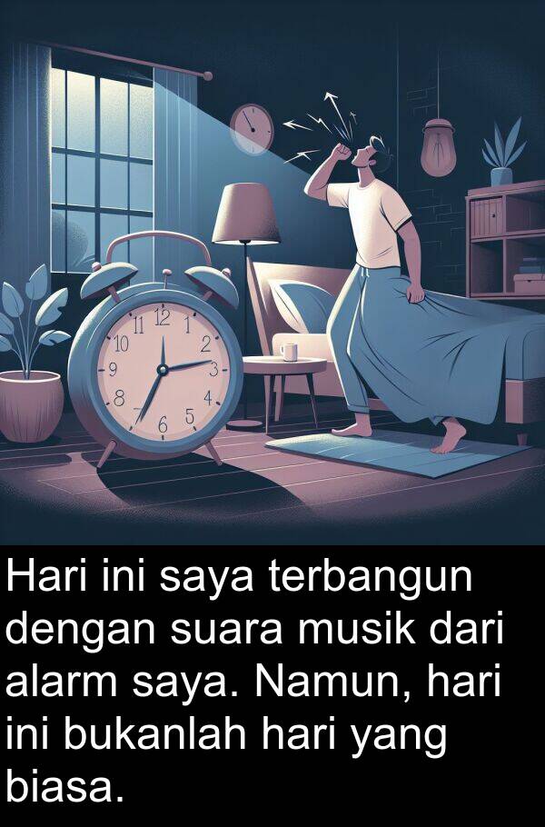 terbangun: Hari ini saya terbangun dengan suara musik dari alarm saya. Namun, hari ini bukanlah hari yang biasa.