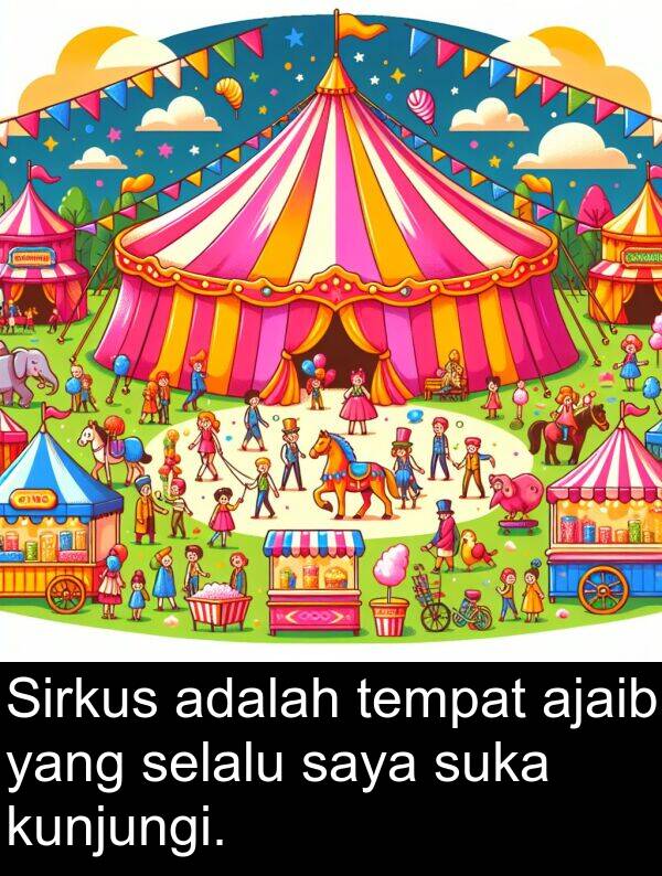 tempat: Sirkus adalah tempat ajaib yang selalu saya suka kunjungi.