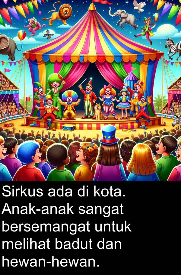 badut: Sirkus ada di kota. Anak-anak sangat bersemangat untuk melihat badut dan hewan-hewan.