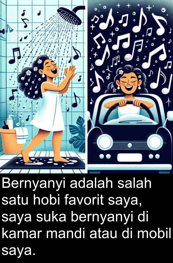 kamar: Bernyanyi adalah salah satu hobi favorit saya, saya suka bernyanyi di kamar mandi atau di mobil saya.