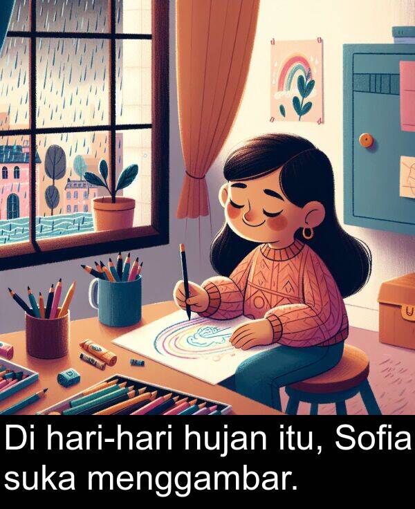 hujan: Di hari-hari hujan itu, Sofia suka menggambar.