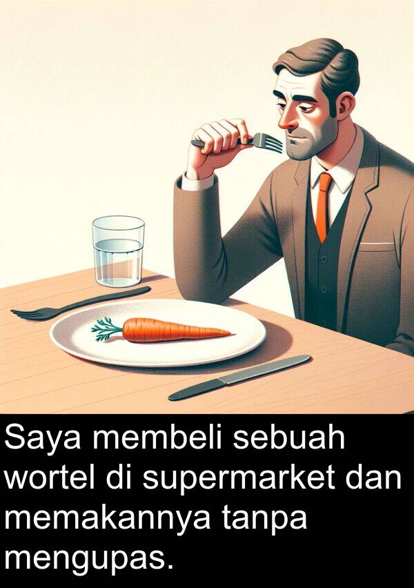 wortel: Saya membeli sebuah wortel di supermarket dan memakannya tanpa mengupas.