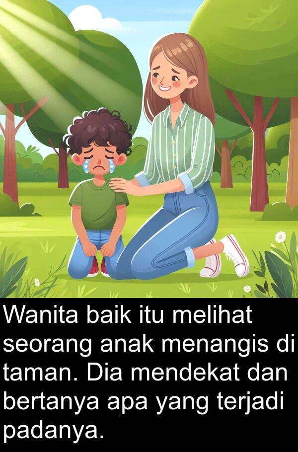 padanya: Wanita baik itu melihat seorang anak menangis di taman. Dia mendekat dan bertanya apa yang terjadi padanya.