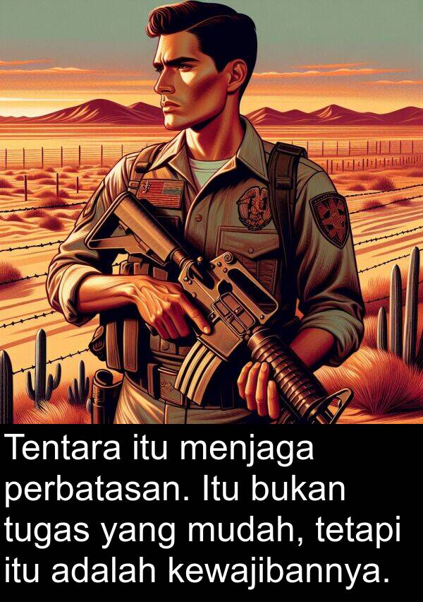 perbatasan: Tentara itu menjaga perbatasan. Itu bukan tugas yang mudah, tetapi itu adalah kewajibannya.